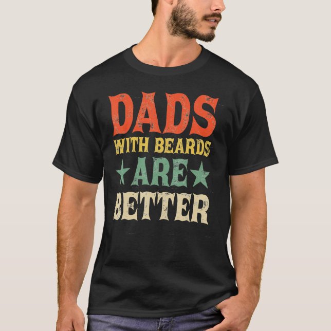 T-shirt Dads with Beards Are Better Dad  for Men Fathers D (Devant)