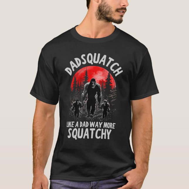 T-shirt Dadsquatch Like A Dad Way More Squatchy Père s (Devant)