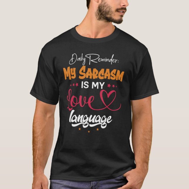 T-shirt Daily Reminder My Sarcasm Is My Love Tongue (Devant)