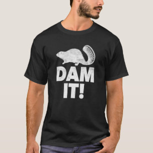 T-shirt Dam It Beaver Beaver Beaver Beaver Animal Pun Wood