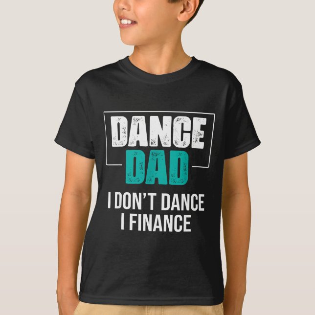 T-shirt Dance Dad I Don't Dance I Finance - Funny Dad Sayi (Devant)