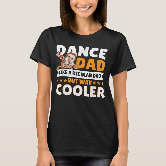 T-shirt Dance Dad Like A Regular Dad But Way Cooler Dancer (Devant)