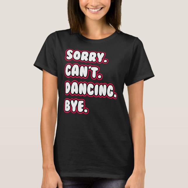 T-shirt Dance  Sorry Can't Dancing Bye Dancing Dancer (Devant)