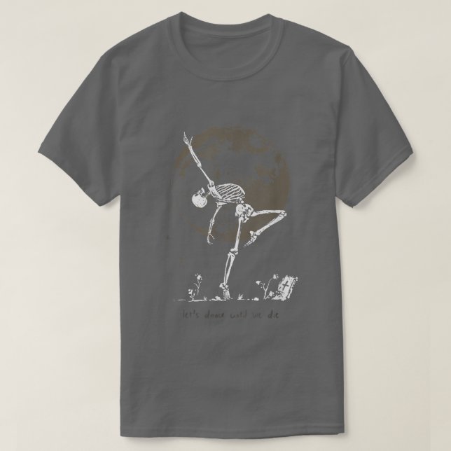 T-shirt Dance Till We Die Ballet Dancer Dancing Skeleton W (Design devant)