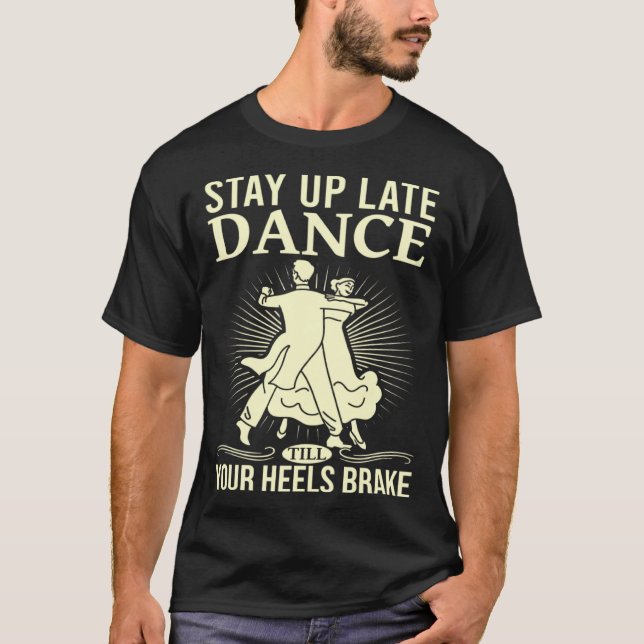 T-shirt Dance Till Your Heels Brake Ballroom Dancing  6 (Devant)