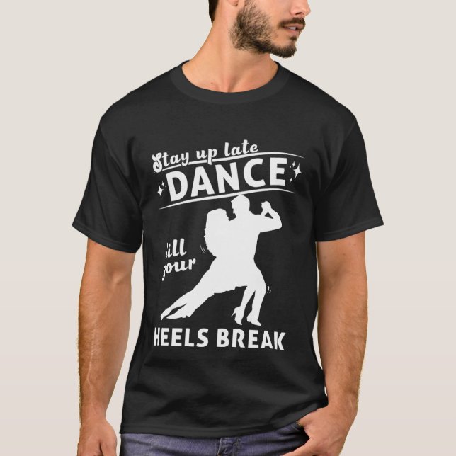 T-shirt Dance Till Your Heels Brake Ballroom Dancing  7 (Devant)