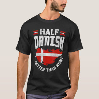 T-shirt Danemark Drapeau Danois La Moitié Danoise Est Meil