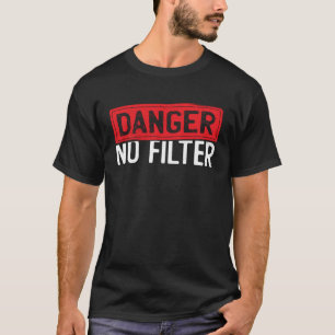 T-shirt Danger Aucun Filtre Directement Au Point Personnal