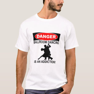T-SHIRT DANGER BALLROOM DANCING IS AN ADDICTION