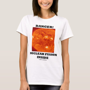 T-shirt Danger ! Fusion nucléaire à l'intérieur
