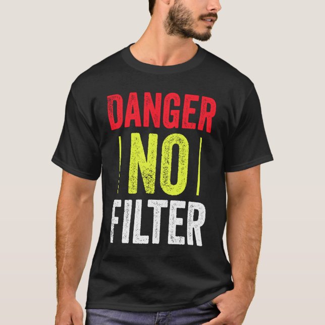 T-shirt Danger masculin Pas de filtre Citation de sarcasme (Devant)