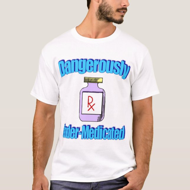 T-shirt Dangereusement Sous-Traité avec des médicaments (Devant)