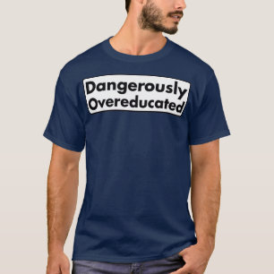 T-shirt Dangereusement suréduqué 13