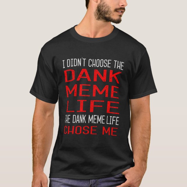 T-shirt Dank Meme n'a pas choisi Dank Mème cadeau de vie (Devant)