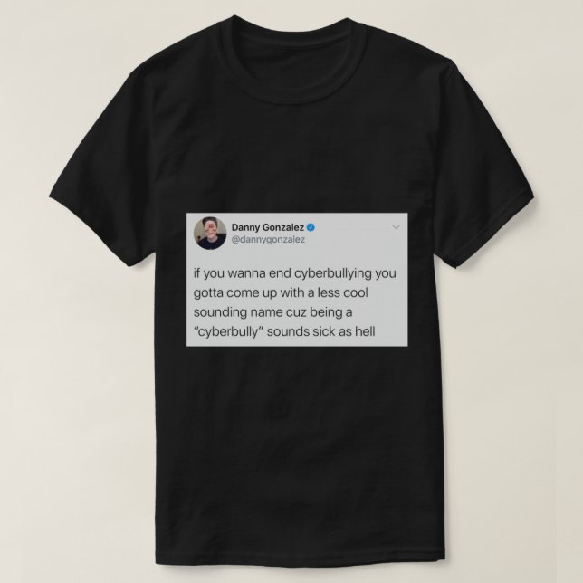 T-shirt Danny Gonzalez Tweet Cyberintimidation (Design devant)