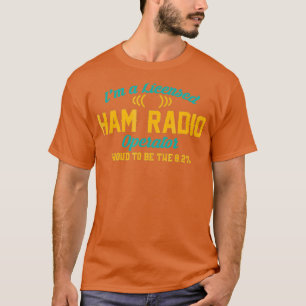 T-shirt Dans A Licensed Ham Radio Operator Funny