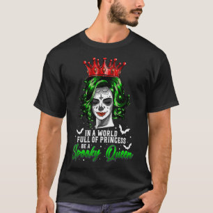 T-shirt Dans A World Full Of Princess Be A Spooky Queen Ha