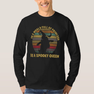 T-shirt Dans A World Full Of Princess Be A Spooky Queen Ha