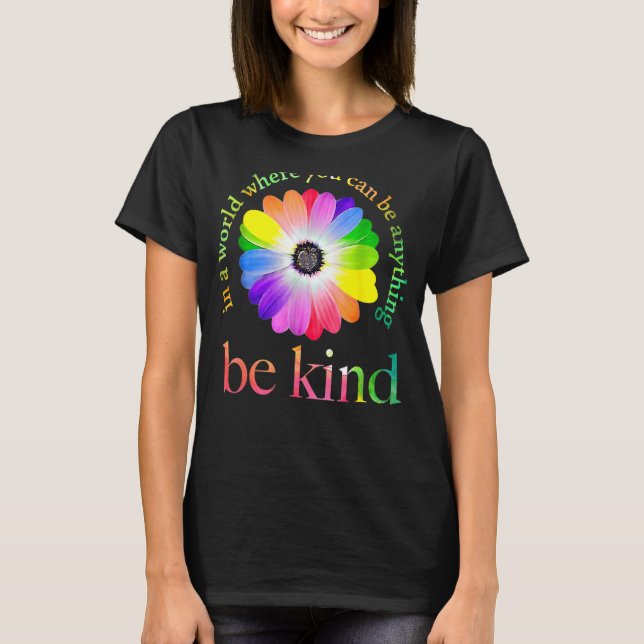 T-shirt Dans A World Where You Can Be Anything Be Kind 1 (Devant)