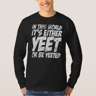 T-shirt Dans ce monde, c'est soit Yeet, soit Yeeted Slang