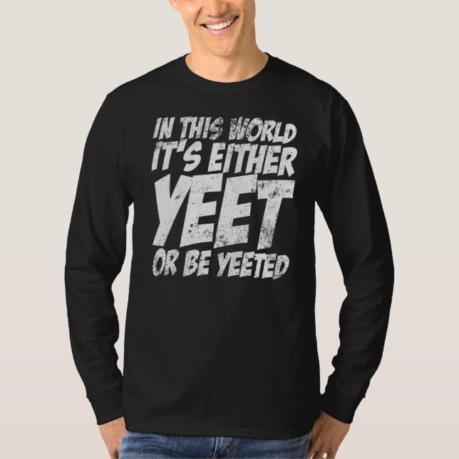 T-shirt Dans ce monde, c'est soit Yeet, soit Yeeted Slang (Devant)