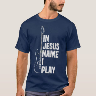 T-shirt Dans Jésus Nom I Play Guitar Christian Guitar Play