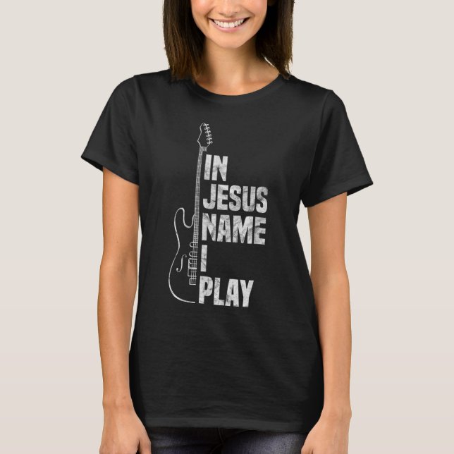 T-shirt Dans Jésus Nom I Play Guitar Christian Guitar Play (Devant)