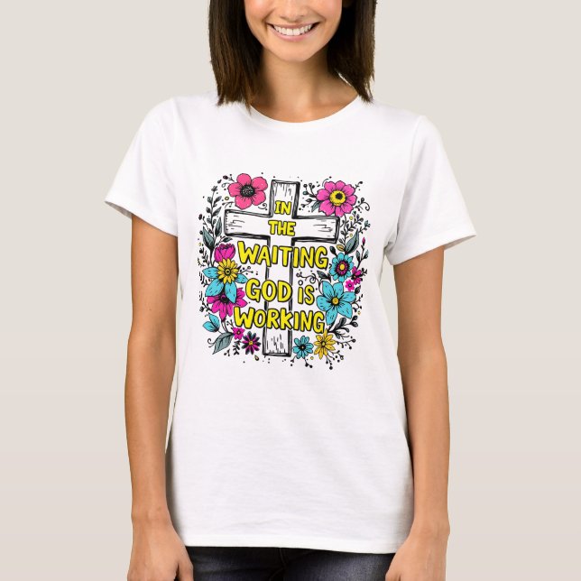 T-shirt Dans l'attente Dieu travaille chemise | Faith Tee (Devant)