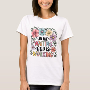T-shirt Dans l'attente que Dieu travaille   Faith Shirt