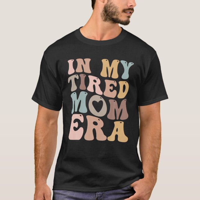 T-shirt Dans l'ère de ma mère fatiguée pour Mamas T Shirt (Devant)