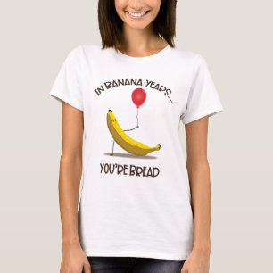 T-shirt Dans les années bananes, vous êtes du pain drôle s