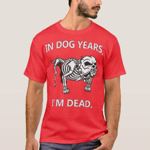 T-shirt Dans Les Années De Chiens Je Suis Mort Drôle Dit D