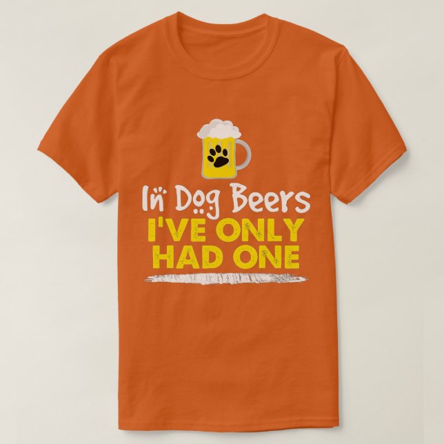 T-shirt Dans Les Bières De Chien J'Avais Seulement Un Drôl (Design devant)