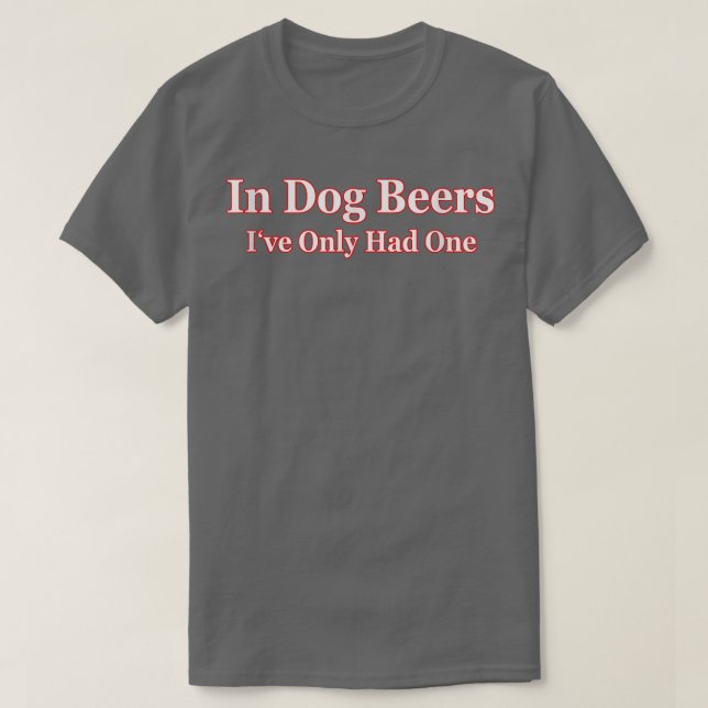 T-shirt Dans les bières de chien, je n'ai eu qu'un Tee adu (Design devant)