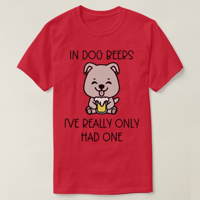 T-shirt Dans Les Bières De Chien Je N'En Avais Vraiment Qu (Design devant)