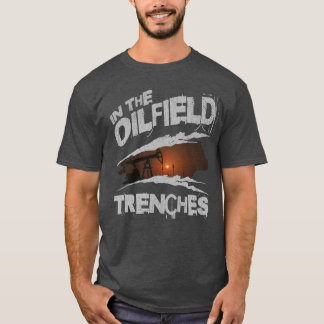 T-shirt Dans Les Trenches De L'Oilfield Travailleur Oilman