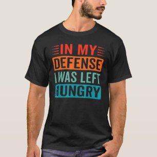 T-shirt Dans Ma Défense, J'Ai Été Laissé Foodie