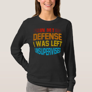 T-shirt Dans Ma Défense, J'Ai Été Laissé Sans Surveillance