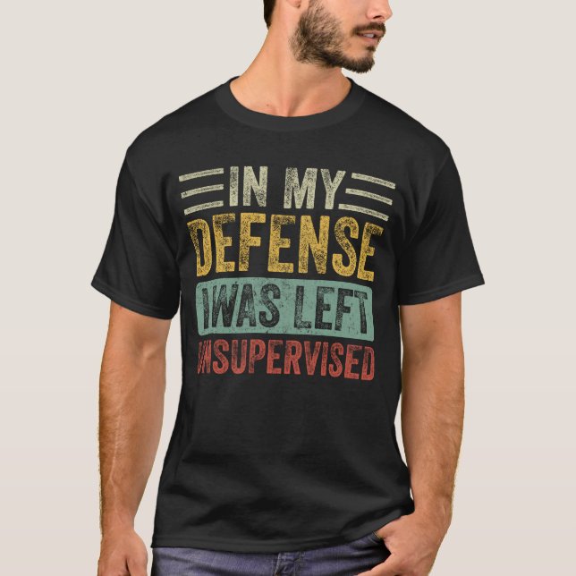 T-shirt Dans Ma Défense, J'Ai Été Laissé Sans Surveillance (Devant)