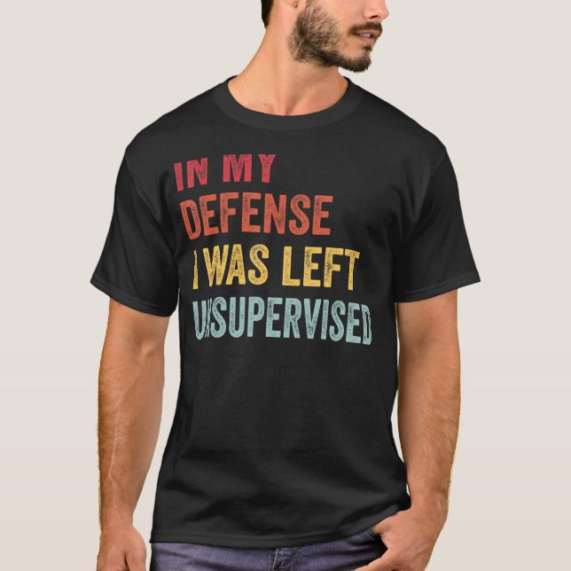 T-shirt Dans Ma Défense, J'Ai Été Laissé Sans Surveillance (Devant)