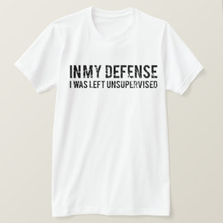 T-shirt Dans Ma Défense, J'Ai Été Laissé Sans Surveillance