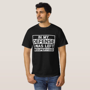 T-shirt Dans Ma Défense, J'Ai Été Laissé Sans Surveillance
