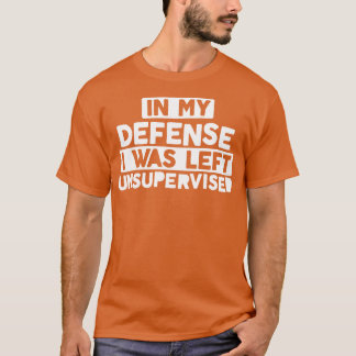 T-shirt Dans Ma Défense, J'Ai Été Laissé Sans Surveillance