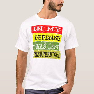 T-shirt Dans Ma Défense, J'Ai Été Laissé Sans Surveillance