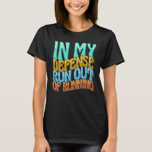 T-shirt Dans Ma Défense, Je N'Ai Plus De Femmes À Courir L