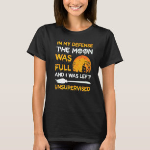 T-shirt Dans Ma Défense, La Lune Était Pleine Et J'Étais L