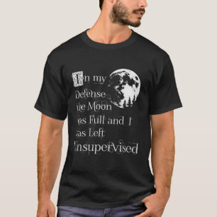 T-shirt Dans Ma Défense, La Lune Était Pleine Et J'Étais L