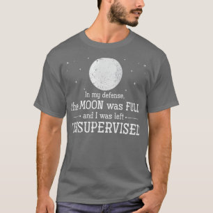 T-shirt Dans Ma Défense, La Lune Était Pleine Et J'Étais L