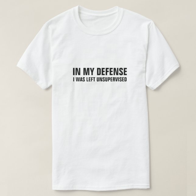T-SHIRT DANS MA DÉFENSE, ON M'A LAISSÉ SANS SURVEILLANCE (Design devant)