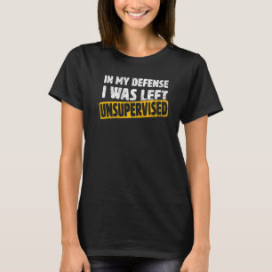 T-shirt Dans Ma Défense, On M'A Laissé Sans Surveillance S